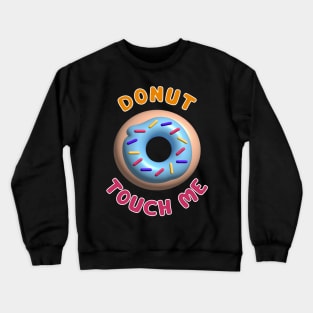 Donut Touch Me Crewneck Sweatshirt